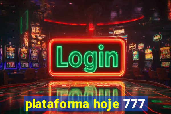 plataforma hoje 777